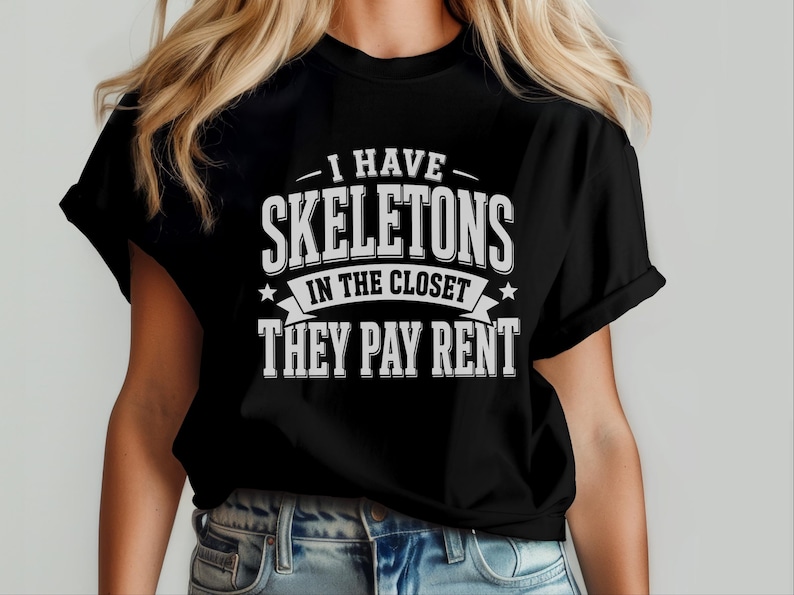 Adult Sarcasm Shirt, I Have Skeletons In The Closet They Pay Rent Tee, Funny Gen X Humor, Dark Humor Joke, Halloween Party Shirt, Meme Joke image 1