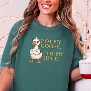 Comfort Colors Funny Goose Shirt, Not My Goose, Not My Juice Graphic Tee, Sarcastic Quote Shirt, Not My Problem Graphic Tee, Goose Humor Tee image 5