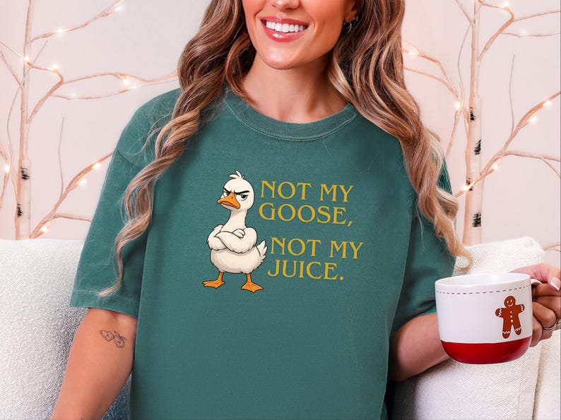 Comfort Colors Funny Goose Shirt, Not My Goose, Not My Juice Graphic Tee, Sarcastic Quote Shirt, Not My Problem Graphic Tee, Goose Humor Tee image 5