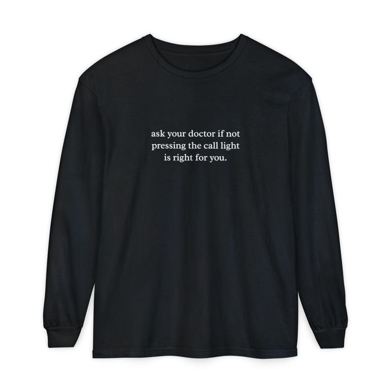 Nurse Shirt, Emergency Room Shirt, Funny Medical Humor Tee, Hospital Staff Gift, Ask Your Doctor If Not Pressing The Call Light Is Right image 9