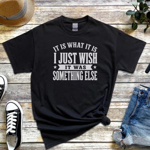Funny Gen X Shirt, It Is What It Is…I Just Wish It Was Something Else Tee, Sarcastic Adult Humor, Millennial Burnout Gift, Its Fine Tee image 7
