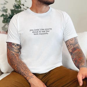 Tech Support Shirt, You Look Like You're About To Ask For Tech Support Tee image 2