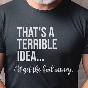 Basically a Detectiv Adult Sarcasm Shirt, That's A Terrible Idea... I'll Get The Bail Money, Unhinged Humor Crime Show Fan Gift image 2