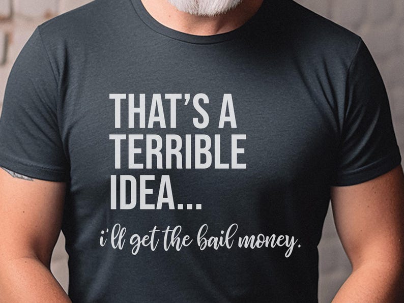 Basically a Detectiv Adult Sarcasm Shirt, That's A Terrible Idea... I'll Get The Bail Money, Unhinged Humor Crime Show Fan Gift image 2