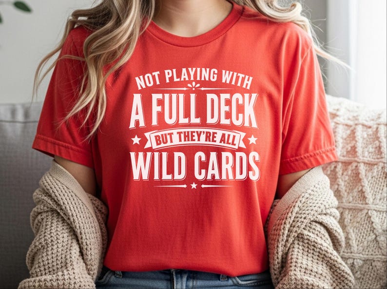 Sassy Slogan Shirt, Not Playing With A Full Deck…but They're All Wild Cards, Funny Gen X Tee, Adult Sarcasm Cards, Trending Quote image 1
