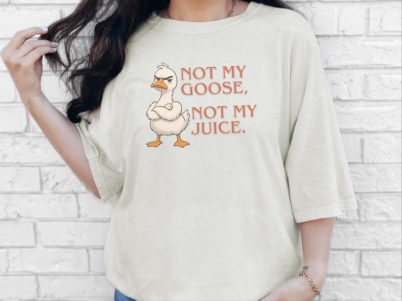 Comfort Colors Funny Goose Shirt, Not My Goose, Not My Juice Graphic Tee, Sarcastic Quote Shirt, Not My Problem Graphic Tee, Goose Humor Tee image 2