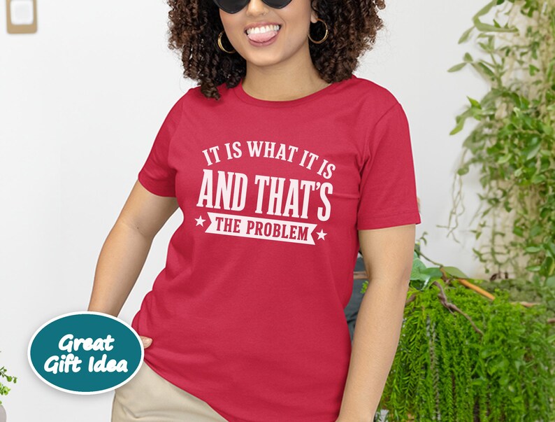 It Is What It Is, And That's The Problem, Sarcasm Graphic Tee, Coworker Gag Gift, Workplace Humor, Funny Office Shirt image 5