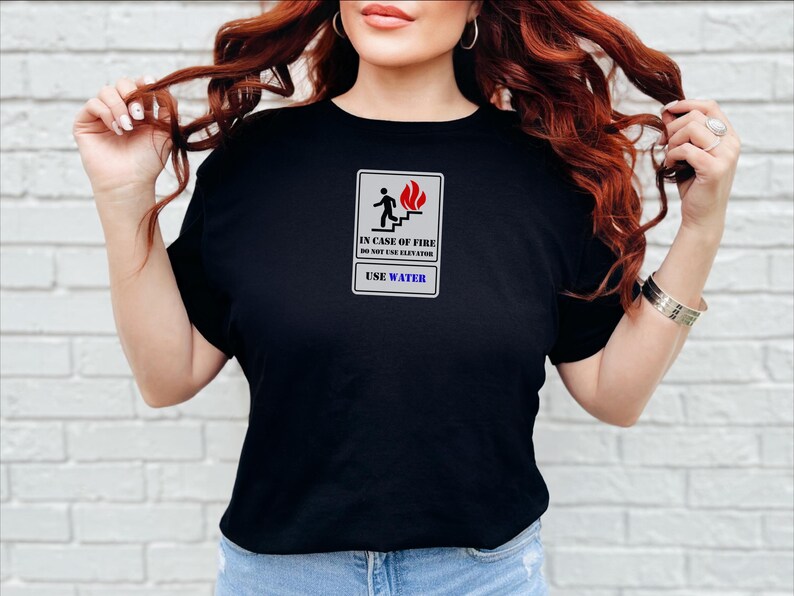 In Case Of Fire Do Not Use Elevator Use Water Funny Sarcastic Shirt, Fire Department Gift for Firefighter and Engineer and Mechanic image 12