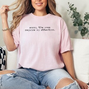 Funny Cow Shirt, Sorry The Cows Require My Attention Tee, Farmer Gift, Cow Lover Shirt, Homestead Mama, Cattle Rancher Gift image 6