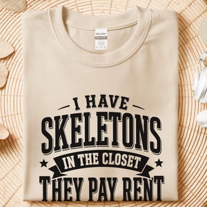Adult Sarcasm Shirt, I Have Skeletons In The Closet They Pay Rent Tee, Funny Gen X Humor, Dark Humor Joke, Halloween Party Shirt, Meme Joke image 5