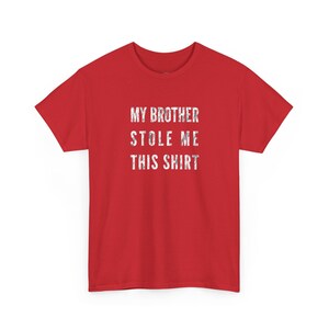 My Brother Stole Me This Shirt - Funny Sister Shirt, Sarcastic T-Shirt, Sibling Humor and Best Big Brother Gift for Her, Sister Gift Idea image 1