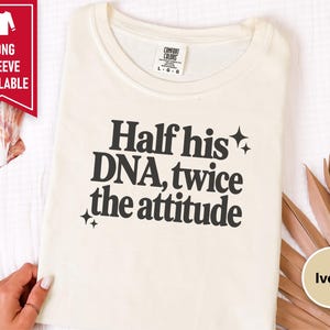 Half His Dna Twice The Attitude Shirt, Sassy Quote Tee, Funny Daughter Gift, Dad And Daughter Shirt, Sarcastic Humor Shirt afbeelding 4