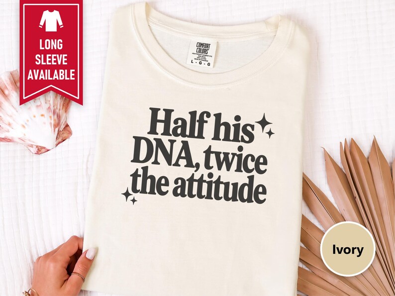 Half His Dna Twice The Attitude Shirt, Sassy Quote Tee, Funny Daughter Gift, Dad And Daughter Shirt, Sarcastic Humor Shirt afbeelding 4