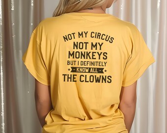 Not My Circus Not My Monkeys But I Definitely Know All The Clowns, Sarcastic Shirt, Funny Clown Tee, Rude Person Gift, Adult Humor