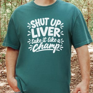 Comfort Colors Funny Drinking Shirt, Shut Up Liver Take It Like a Champ Tee, Sarcastic Alcohol Humor Top, Bachelorette Weekend Bar Crawl image 3