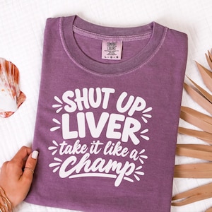 Comfort Colors Funny Drinking Shirt, Shut Up Liver Take It Like a Champ Tee, Sarcastic Alcohol Humor Top, Bachelorette Weekend Bar Crawl image 1