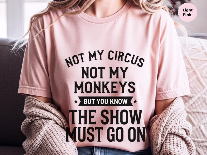 Funny Sarcastic Shirt | Not My Circus Not My Monkeys But You Know The Show Must Go On image 2