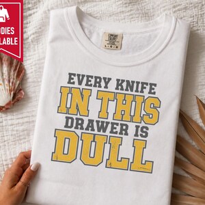 Funny Dad Shirt, Grandpa Gift Idea, Sarcastic Kitchen Joke Tee, Every Knife In This Drawer Is Dull, Retro College Font Humor Shirt image 10