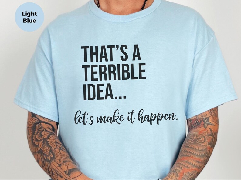 Unhinged Work Shirt, "That's A Terrible Idea... Let's Make It Happen." Sarcastic Office Humor Tee, Manager Entrepreneur Top., Take The Risk image 7