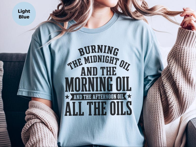 Sarcastic Work Shirt, Burning The Midnight Oil All The Oils Tee, Funny Office Humor, Work Burnout, Entrepreneur Grind Culture Tee, Wfh Humor image 1