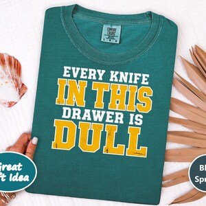Funny Dad Shirt, Grandpa Gift Idea, Sarcastic Kitchen Joke Tee, Every Knife In This Drawer Is Dull, Retro College Font Humor Shirt image 4
