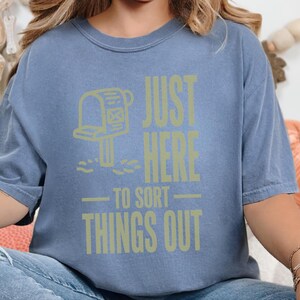 Comfort Colors Postal Carrier Shirt, Just Here To Sort Things Out Tee Shirt, Funny Postal Worker Appreciation Tee, Postal Worker Tee image 6