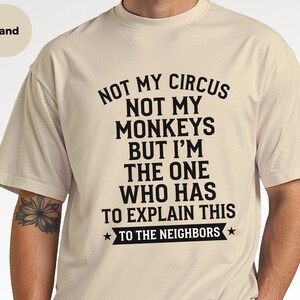 Camiseta com frase sarcástica | Não é meu circo, não são meus macacos, mas sou eu quem tem que explicar isso aos vizinhos. imagem 4