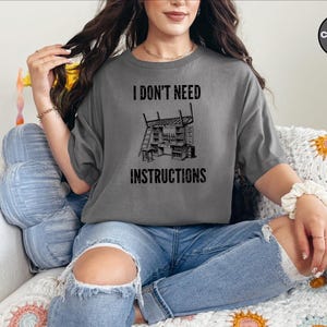 I Don and #39;t Need Instructions - Funny Handyman Gift and Mechanic Shirt for Dad, Grandad, Tradesmen, Woodworker, Electrician Humor Tee image 7