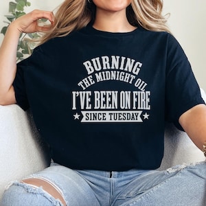 Sarcastic Office Worker Tee, Funny Coworker Gift Shirt, Been On Fire Since Tuesday, Burning The Midnight Oil, Corporate Burnout Gift image 1