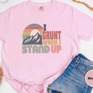Funny Mountain Tee, 40th Bday Gift, Vintage Mountain Tee, 50th Bday Gift, 40 Years Old Shirt, I Grunt When I Stand Up image 1