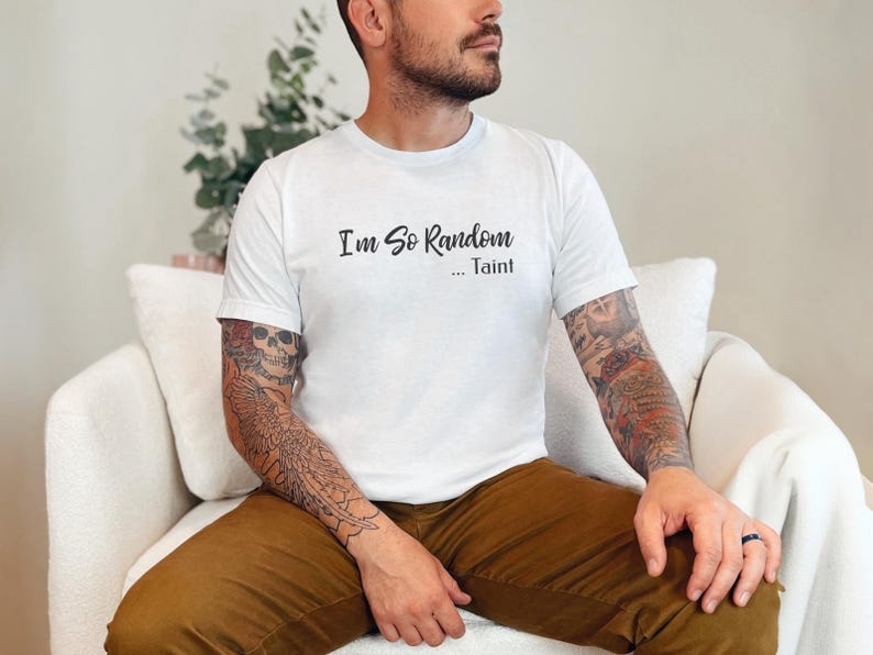 I and #39;m So Random Taint Stupid Shirt Adult Humor Tee Gag Gift Offensive and Unhinged Funny Meme Joke Present for Him Her Dirty Santa image 5