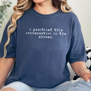 Comfort Colors Social Anxiety Shirt, I Practiced This Conversation In The Shower Tee, Sarcastic Overthinker Tops, Funny Introvert Tee imagem 7