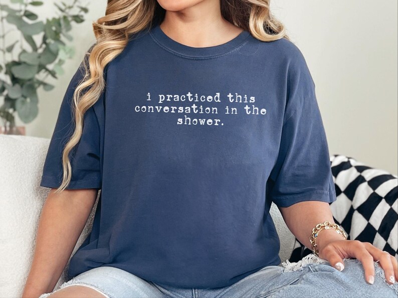 Comfort Colors Social Anxiety Shirt, I Practiced This Conversation In The Shower Tee, Sarcastic Overthinker Tops, Funny Introvert Tee imagem 7