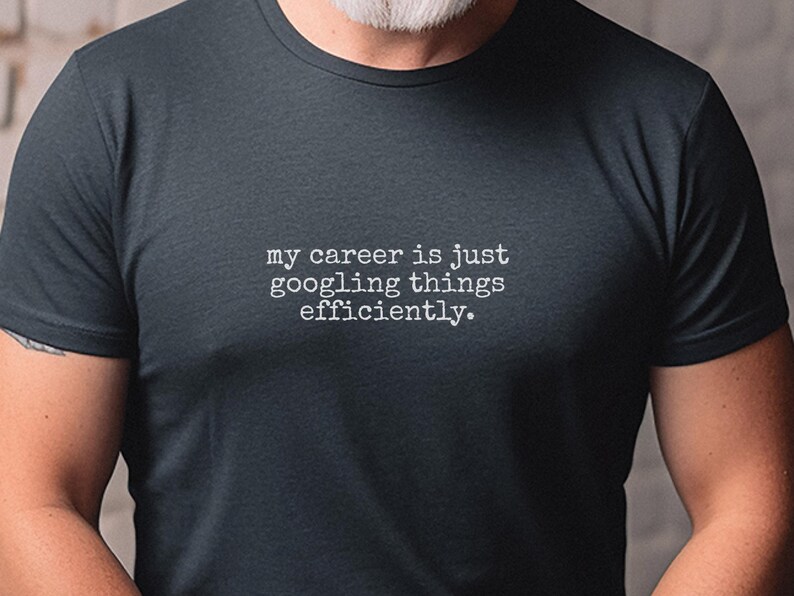 Programmer Humor Shirt | My Career Is Just Googling Things Efficiently | Developer Gift, Coding Apparel image 3