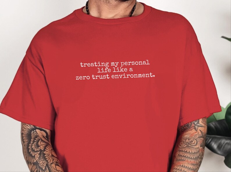 Zero Trust Shirt, Treating My Personal Life Like A Zero Trust Environment Tee | Cybersecurity Humor image 7