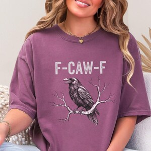 Comfort Colors F-CAW-F Sarcastic Crow Shirt, Funny Raven Tee Distressed Grunge Font, Gothic Bird Lover Gift Adult Humor Graphic image 4
