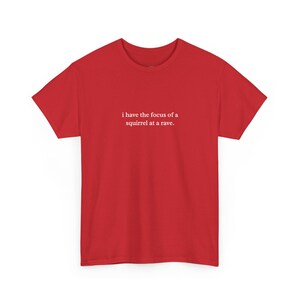 I Have The Focus Of A Squirrel At A Rave Funny ADHD Gift Tee - Sarcastic Humor Shirt, Unhinged Sarcastic Women Tee, Millennial Gift image 3
