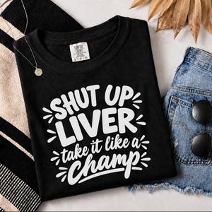 Comfort Colors Funny Drinking Shirt, Shut Up Liver Take It Like a Champ Tee, Sarcastic Alcohol Humor Top, Bachelorette Weekend Bar Crawl image 8