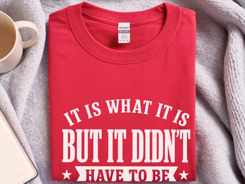 Funny Sarcastic Tee "It Is What It Is...but It Didn't Have To Be" | Gen X Gift, Millennial Shirt | Office Humor, Adult Joke Tee image 3