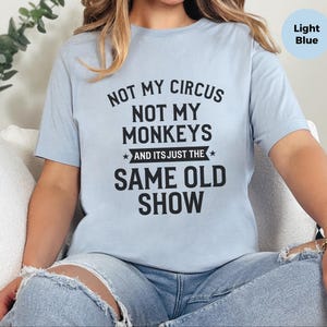 Not My Circus Shirt | Not My Monkeys, Same Old Show Funny Sarcastic Graphic Tee image 2