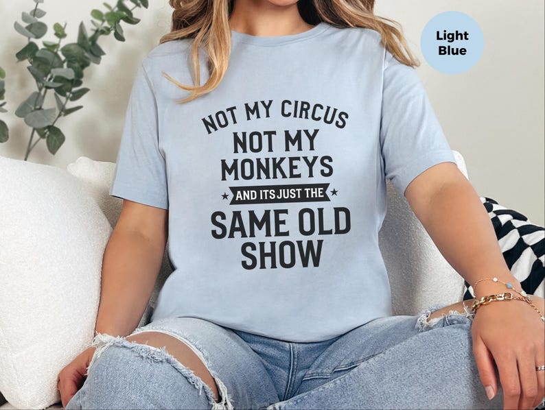 Not My Circus Shirt | Not My Monkeys, Same Old Show Funny Sarcastic Graphic Tee image 2