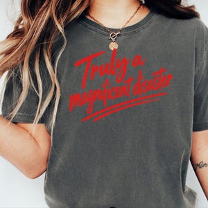 Funny Slogan Shirt, Truly A Magnificent Disaster Tee, Sarcastic Quote Tee, Hot Mess Shirt, Humorous Graphic Tee, Sarcasm Shirt image 8