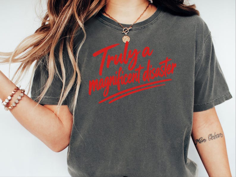 Funny Slogan Shirt, Truly A Magnificent Disaster Tee, Sarcastic Quote Tee, Hot Mess Shirt, Humorous Graphic Tee, Sarcasm Shirt image 8