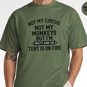 Not My Circus Not My Monkeys Funny Shirt, Tent On Fire Quote, Burnt Out Tee, Sarcastic Humor, Mental Health Support, Not My Problem image 5