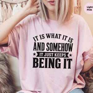 Funny Gen X Sarcastic Shirt | "It Is What It Is…and Somehow It Just Keeps Being It" | Millennial Adult Graphic Humor Tee, Work Burnout Gift image 5