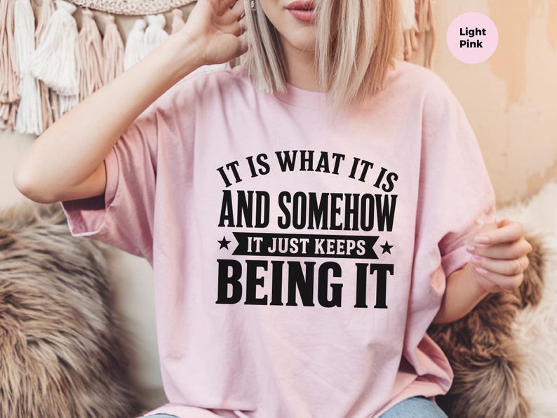 Funny Gen X Sarcastic Shirt | "It Is What It Is…and Somehow It Just Keeps Being It" | Millennial Adult Graphic Humor Tee, Work Burnout Gift image 5