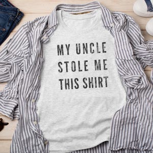 My Uncle Stole Me This Cool Uncle Shirt Funny Nephew Niece Gift for Uncle and New Uncle Humorous Family Statement Tee, Funny Uncle Gift image 2