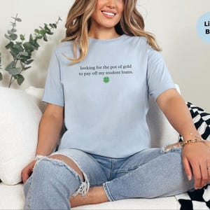 Sarcastic T-Shirt for St. Patrick and #39;s Day: Funny Student Loan Humor and Pot of Gold Debt Relief Tee - Relatable Adulting Gift Idea image 5
