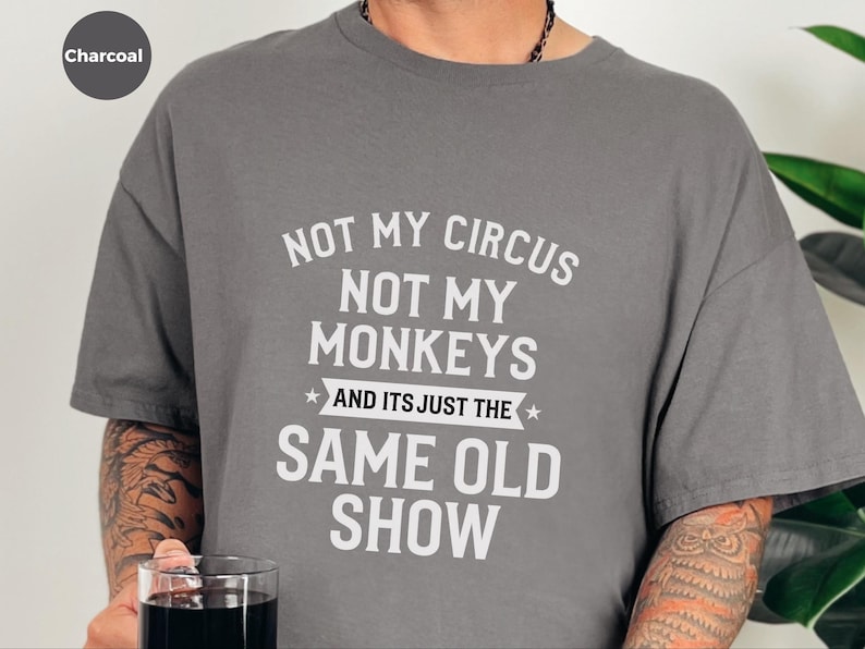 Not My Circus Shirt | Not My Monkeys, Same Old Show Funny Sarcastic Graphic Tee image 1