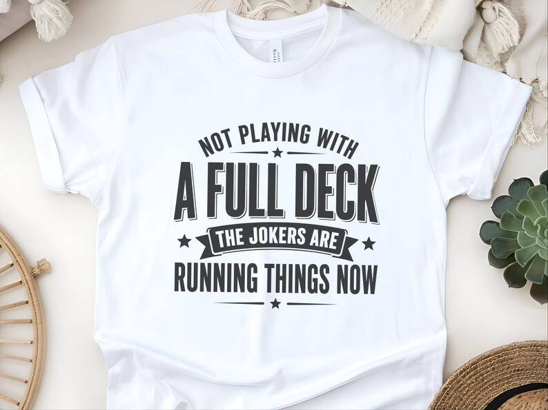 Retro Gen X Shirt, Not Playing With A Full Deck The Jokers Are Running Things Now, Funny Political Humor Tee, Sarcasm Lover Gift Idea image 8